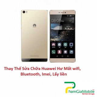 Thay Thế Sửa Chữa Huawei P8 Max Hư Mất wifi, bluetooth, imei, Lấy liền